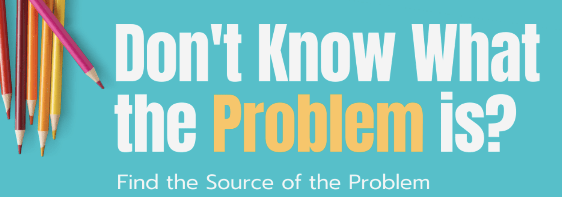 Colored pencils beside bold text on turquoise background, reading "Don't Know What the